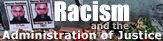 Racism and the Administration of Justice