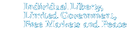 Individual Liberty, Limited Government, Free Markets, and Peace