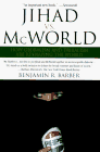 Jihad vs. McWorld: How Globalism and Tribalism Are Reshaping the World - by Benjamin R. Barber& Andrea Schulz