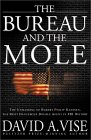The Bureau and the Mole: The Unmasking of Robert Philip Hanssen, the Most Dangerous Double Agent in FBI History - by David A. Vise