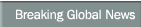 Breaking Global News