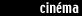 cin�ma