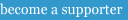 become a supporter