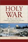 Holy War: The Rise of Militant Christian, Jewish and Islamic Fundamentalism by David S. New