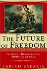 The Future of Freedom: Illiberal Democracy at Home and Abroad - by Fareed Zakaria