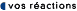 vos r�actions