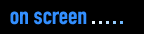  on screen� 