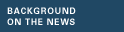 Background On The News
