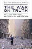 The War On Truth: 9/11, Disinformation And The Anatomy Of Terrorism - by Nafeez Mosaddeq Ahmed