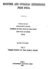 Frontier and Overseas Expeditions from India - Six Volumes - Compiled in the British Intelligence Branch - Published 1907